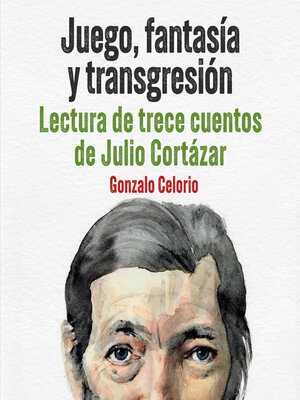 cover image of Juego, fantasía y transgresión--Lectura de trece cuentos de Julio Cortázar (Completo)